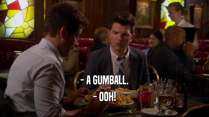 - A GUMBALL. - OOH! 