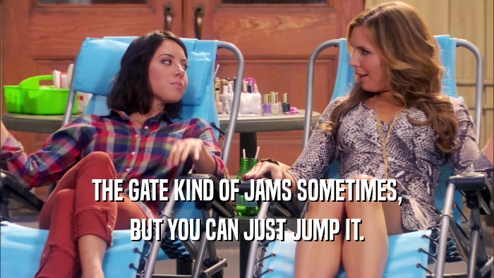 THE GATE KIND OF JAMS SOMETIMES, BUT YOU CAN JUST JUMP IT. 
