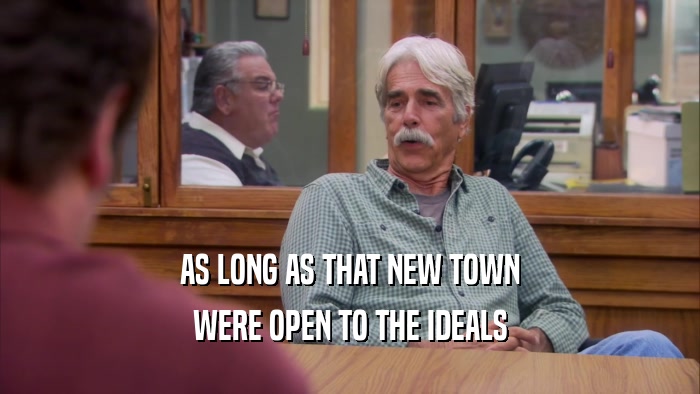 AS LONG AS THAT NEW TOWN WERE OPEN TO THE IDEALS 
