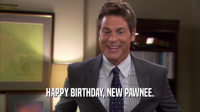HAPPY BIRTHDAY, NEW PAWNEE.  
