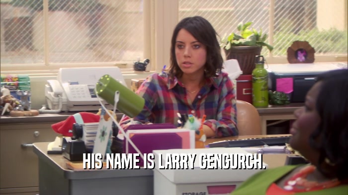 HIS NAME IS LARRY GENGURCH.  