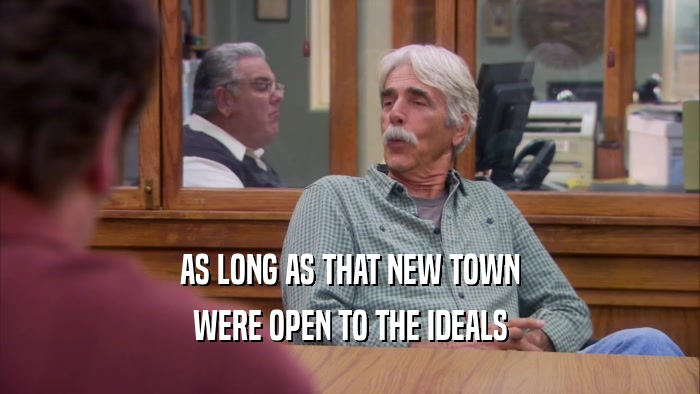AS LONG AS THAT NEW TOWN WERE OPEN TO THE IDEALS 