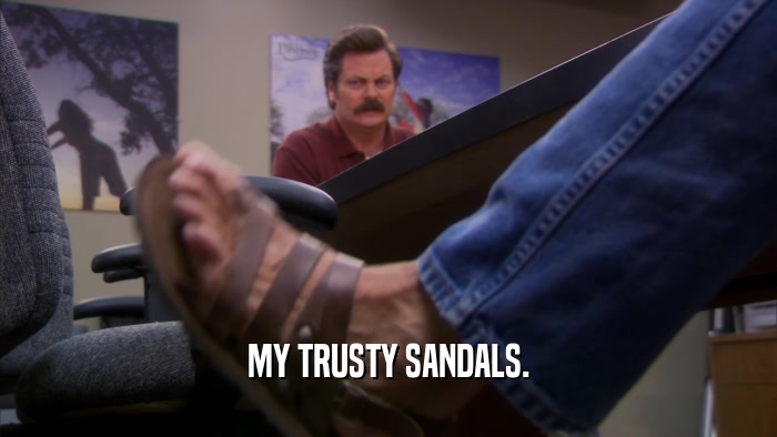 MY TRUSTY SANDALS.  