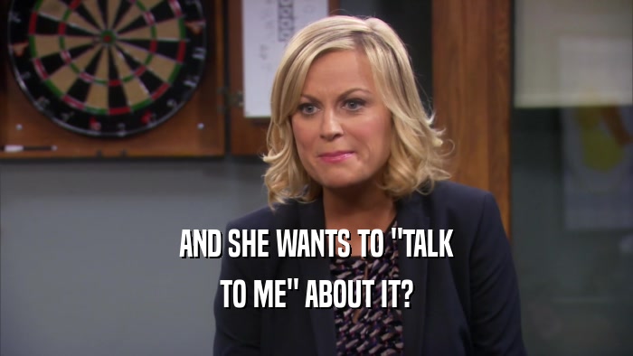AND SHE WANTS TO 