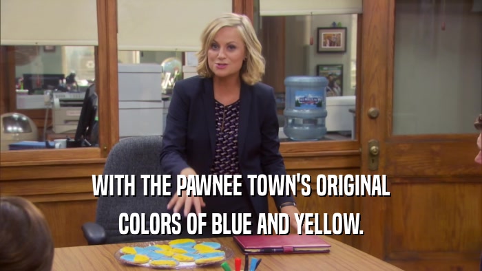 WITH THE PAWNEE TOWN'S ORIGINAL
 COLORS OF BLUE AND YELLOW.
 