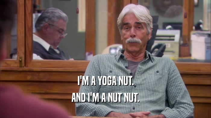 I'M A YOGA NUT. AND I'M A NUT NUT. 