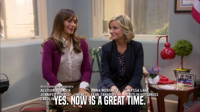 YES. NOW IS A GREAT TIME.  