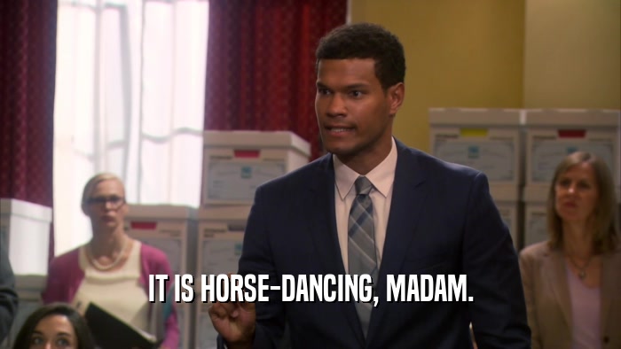 IT IS HORSE-DANCING, MADAM.
  