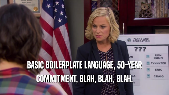 BASIC BOILERPLATE LANGUAGE, 50-YEAR COMMITMENT, BLAH, BLAH, BLAH. 