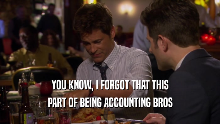 YOU KNOW, I FORGOT THAT THIS PART OF BEING ACCOUNTING BROS 