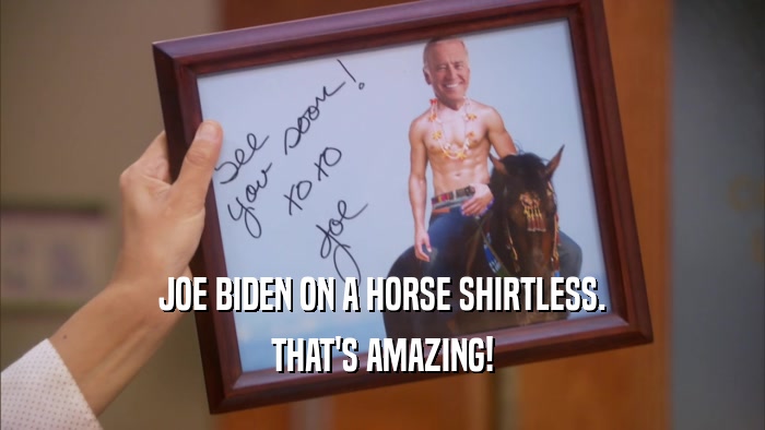 JOE BIDEN ON A HORSE SHIRTLESS. THAT'S AMAZING! 