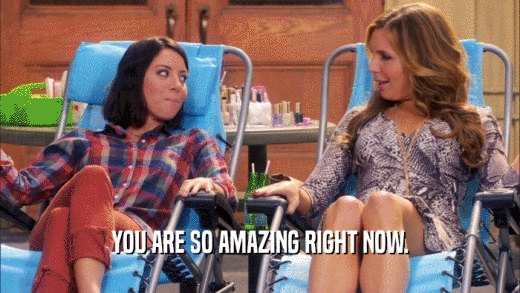 YOU ARE SO AMAZING RIGHT NOW.  