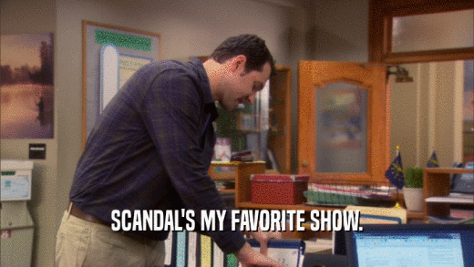 SCANDAL'S MY FAVORITE SHOW.  