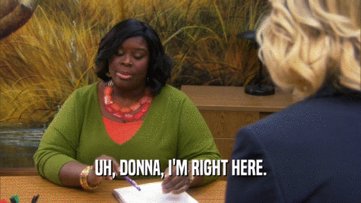 UH, DONNA, I'M RIGHT HERE.  