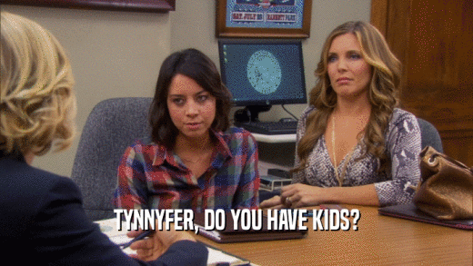 TYNNYFER, DO YOU HAVE KIDS?  