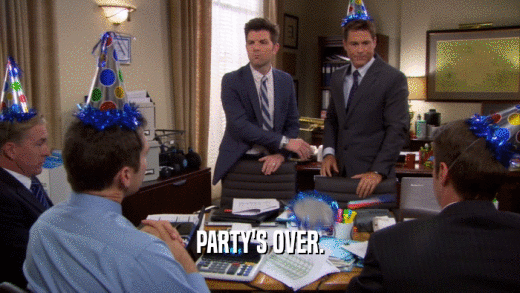 PARTY'S OVER.  
