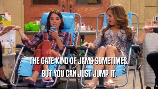 THE GATE KIND OF JAMS SOMETIMES, BUT YOU CAN JUST JUMP IT. 