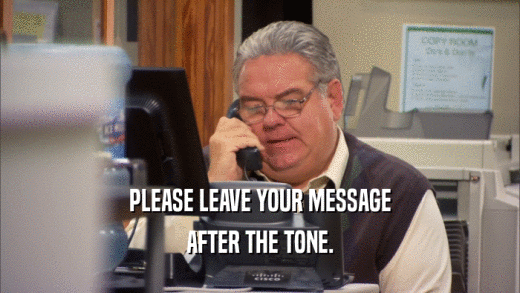 PLEASE LEAVE YOUR MESSAGE AFTER THE TONE. 
