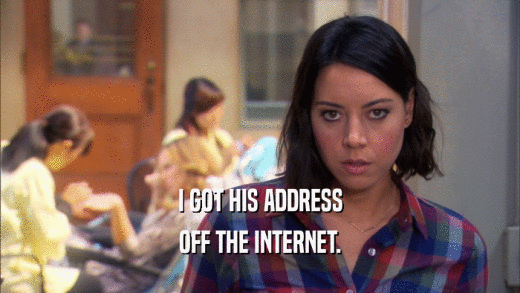 I GOT HIS ADDRESS OFF THE INTERNET. 