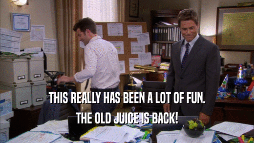 THIS REALLY HAS BEEN A LOT OF FUN. THE OLD JUICE IS BACK! 