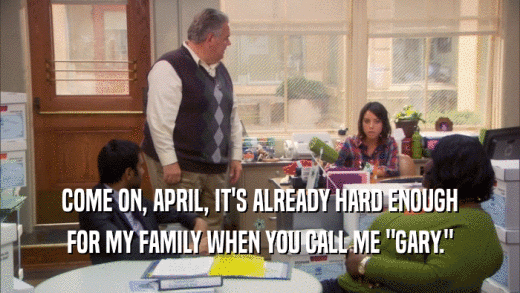 COME ON, APRIL, IT'S ALREADY HARD ENOUGH FOR MY FAMILY WHEN YOU CALL ME 