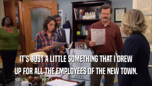 IT'S JUST A LITTLE SOMETHING THAT I DREW UP FOR ALL THE EMPLOYEES OF THE NEW TOWN. 