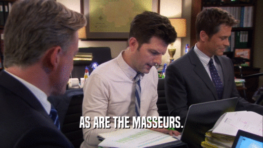 AS ARE THE MASSEURS.  