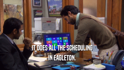 IT DOES ALL THE SCHEDULING IN EAGLETON. 