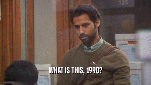 WHAT IS THIS, 1990?  
