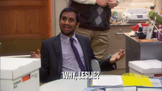 WHY, LESLIE?
  