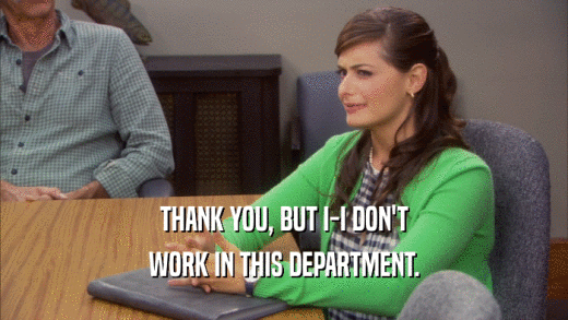 THANK YOU, BUT I-I DON'T WORK IN THIS DEPARTMENT. 