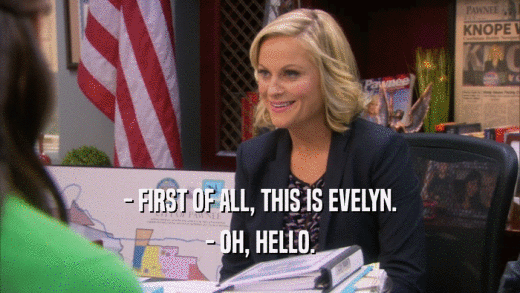 - FIRST OF ALL, THIS IS EVELYN. - OH, HELLO. 