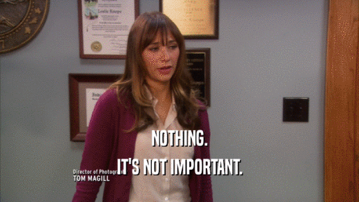 NOTHING. IT'S NOT IMPORTANT. 