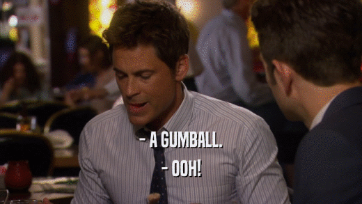 - A GUMBALL. - OOH! 