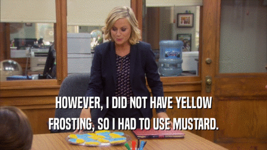 HOWEVER, I DID NOT HAVE YELLOW
 FROSTING, SO I HAD TO USE MUSTARD.
 