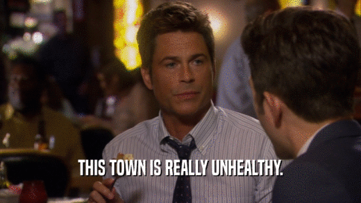 THIS TOWN IS REALLY UNHEALTHY.  