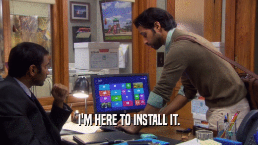 I'M HERE TO INSTALL IT.  
