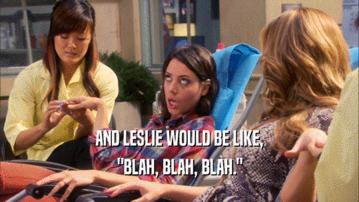 AND LESLIE WOULD BE LIKE, 