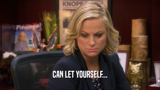 CAN LET YOURSELF...  