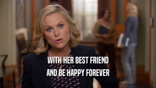 WITH HER BEST FRIEND AND BE HAPPY FOREVER 