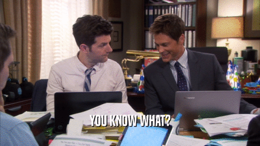 YOU KNOW WHAT?  