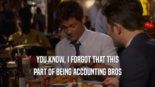 YOU KNOW, I FORGOT THAT THIS PART OF BEING ACCOUNTING BROS 