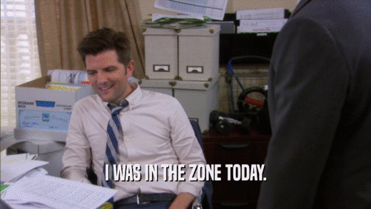I WAS IN THE ZONE TODAY.  