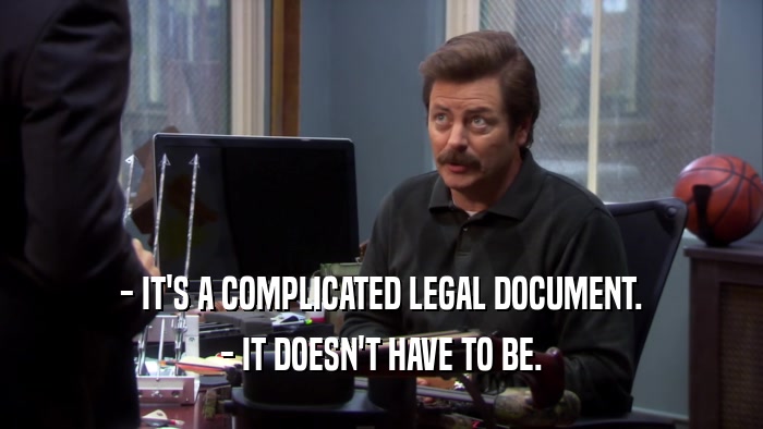 - IT'S A COMPLICATED LEGAL DOCUMENT. - IT DOESN'T HAVE TO BE. 