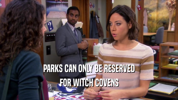 PARKS CAN ONLY BE RESERVED FOR WITCH COVENS 