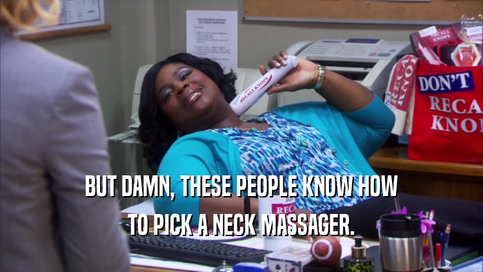 BUT DAMN, THESE PEOPLE KNOW HOW TO PICK A NECK MASSAGER. 