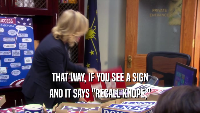 THAT WAY, IF YOU SEE A SIGN AND IT SAYS 