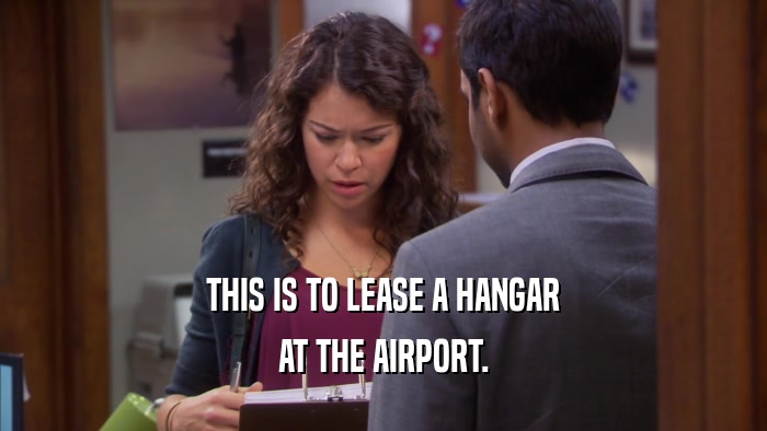 THIS IS TO LEASE A HANGAR AT THE AIRPORT. 