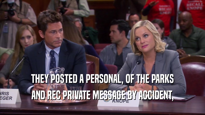 THEY POSTED A PERSONAL, OF THE PARKS AND REC PRIVATE MESSAGE BY ACCIDENT, 