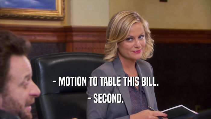- MOTION TO TABLE THIS BILL. - SECOND. 